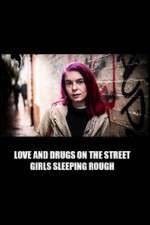 Watch Love and Drugs on the Street: Girls Sleeping Rough 0123movies