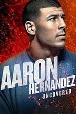 Watch Aaron Hernandez Uncovered 0123movies