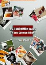 Watch The Uncommon History of Very Common Things 0123movies