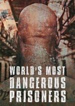 Watch World's Most Dangerous Prisoners 0123movies