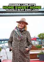 Watch Joanna Lumley's Home Sweet Home: Travels in My Own Land 0123movies