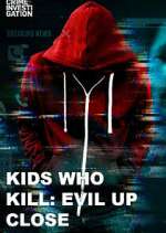 Watch Kids Who Kill: Evil Up Close 0123movies