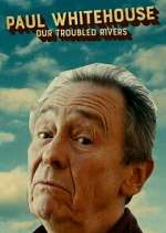 Watch Paul Whitehouse: Our Troubled Rivers 0123movies